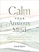 Calm Your Anxious Mind: Daily Devotions to Manage Stress and Build Resilience (A 365-Day Devotional to Help You Embrace Peace and Wellness and Leave Behind Worry and Anxiety)