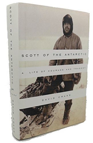 Scott of the Antarctic: A Life of Courage and Tragedy