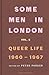 Some Men In London: Queer Life, 1960-1967 /anglais