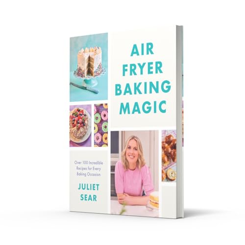 Air Fryer Baking Magic: 100 Incredible Recipes for Every Baking Occasion