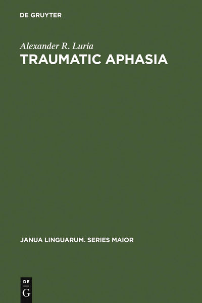 Traumatic Aphasia: Its Syndromes, Psychology and Treatment (Janua Linguarum. Series Maior, 5)