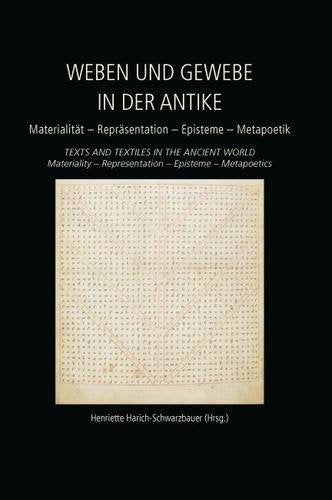 Weben und Gewebe in der Antike / Texts and Textiles in the Ancient World: Materialitt - Reprsentation - Episteme - Metapoetik / Materiality - ... (Ancient Textiles) (German Edition)