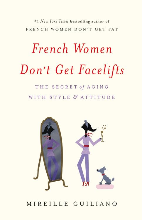 French Women Don't Get Facelifts: The Secret of Aging with S