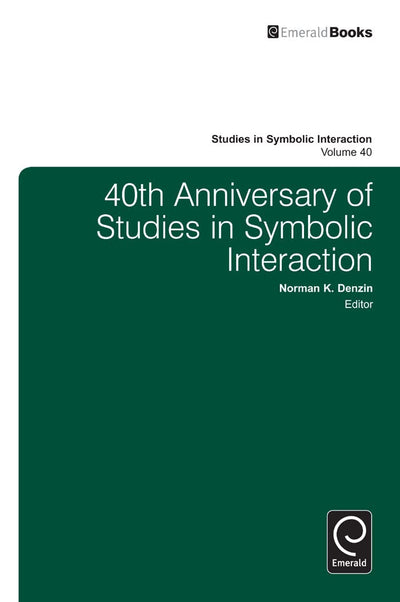 40th Anniversary of Studies in Symbolic Interaction (Studies in Symbolic Interaction, 40)