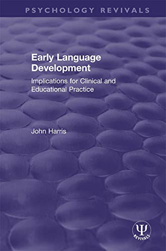 Early Language Development: Implications for Clinical and Educational Practice (Psychology Revivals)