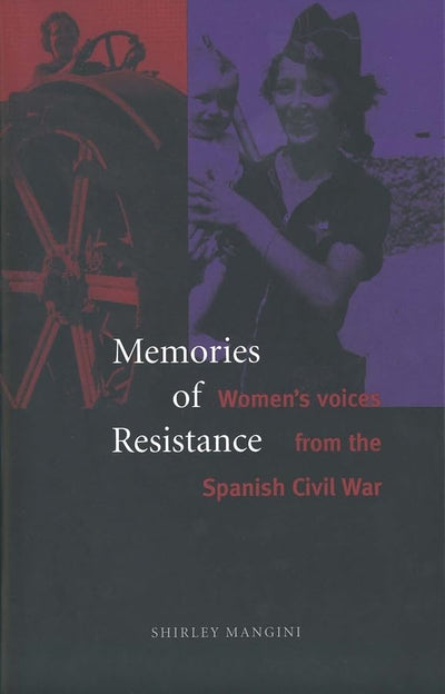Memories of Resistance: Women`s Voices from the Spanish Civil War