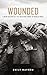 Wounded: A New History of the Western Front in World War I