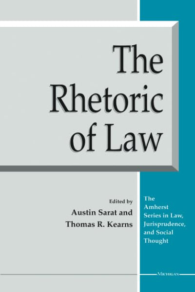 The Rhetoric of Law (The Amherst Series In Law, Jurisprudence, And Social Thought)