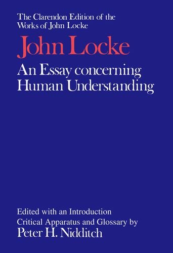 An Essay Concerning Human Understanding (Clarendon Edition of the Works of John Locke)