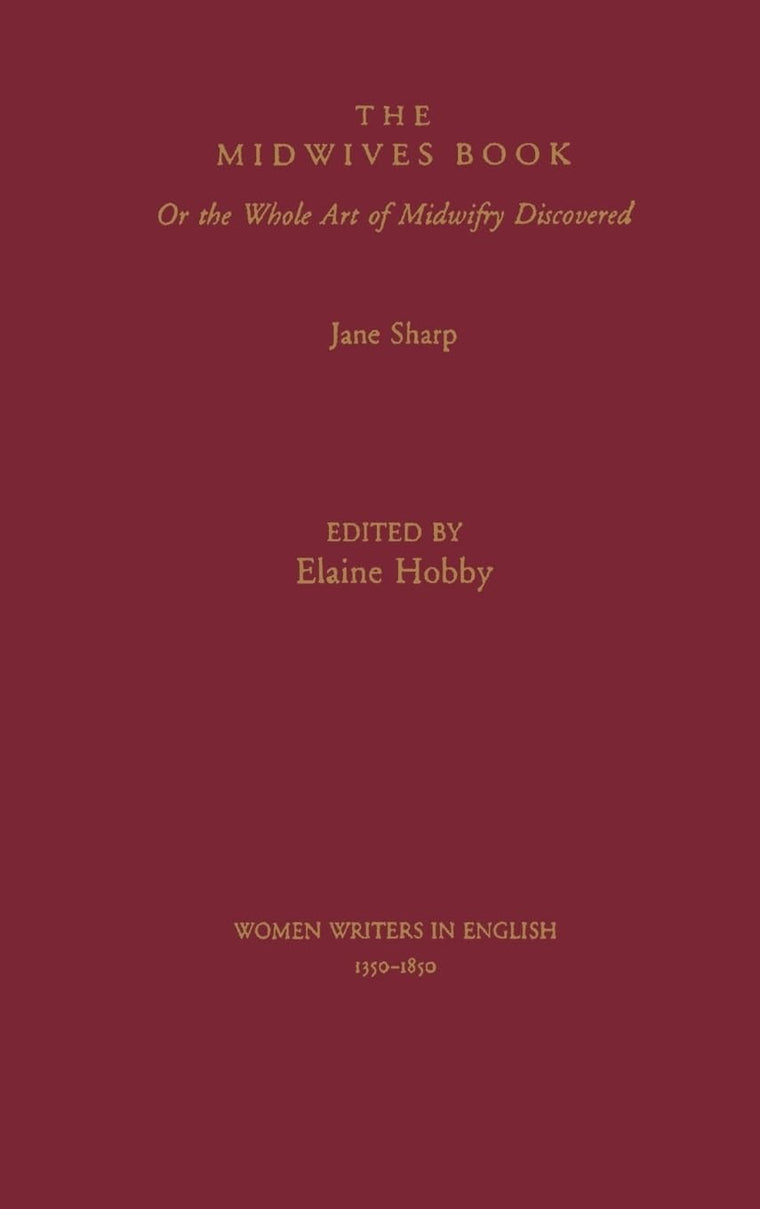 The Midwives Book: Or the Whole Art of Midwifry Discovered (Women Writers in English 1350-1850)