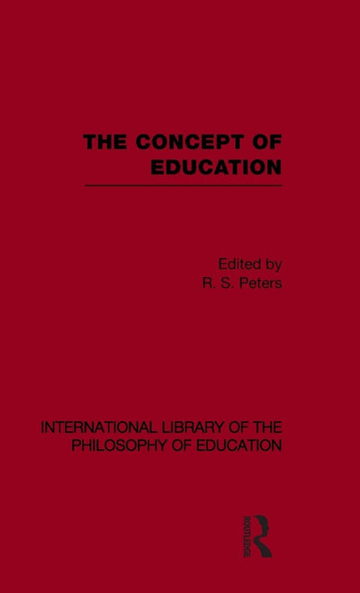 The Concept of Education (International Library of the Philosophy of Education Volume 17) (International Library of the Philosophy of Education, 17)