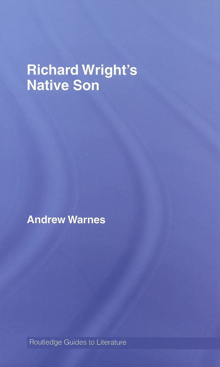 Richard Wright's Native Son: A Routledge Study Guide (Routledge Guides to Literature)