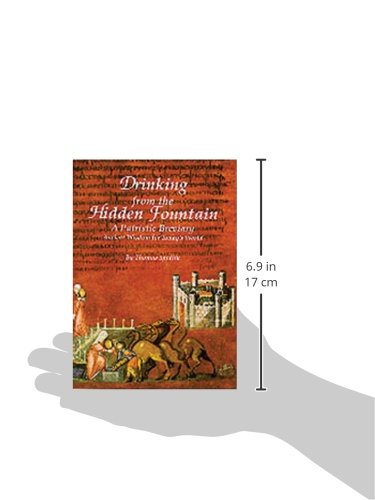 Drinking from the Hidden Fountain: A Patristic Breviary. Ancient Wisdom for Today's World (Cistercian Studies Series) (Volume 148)