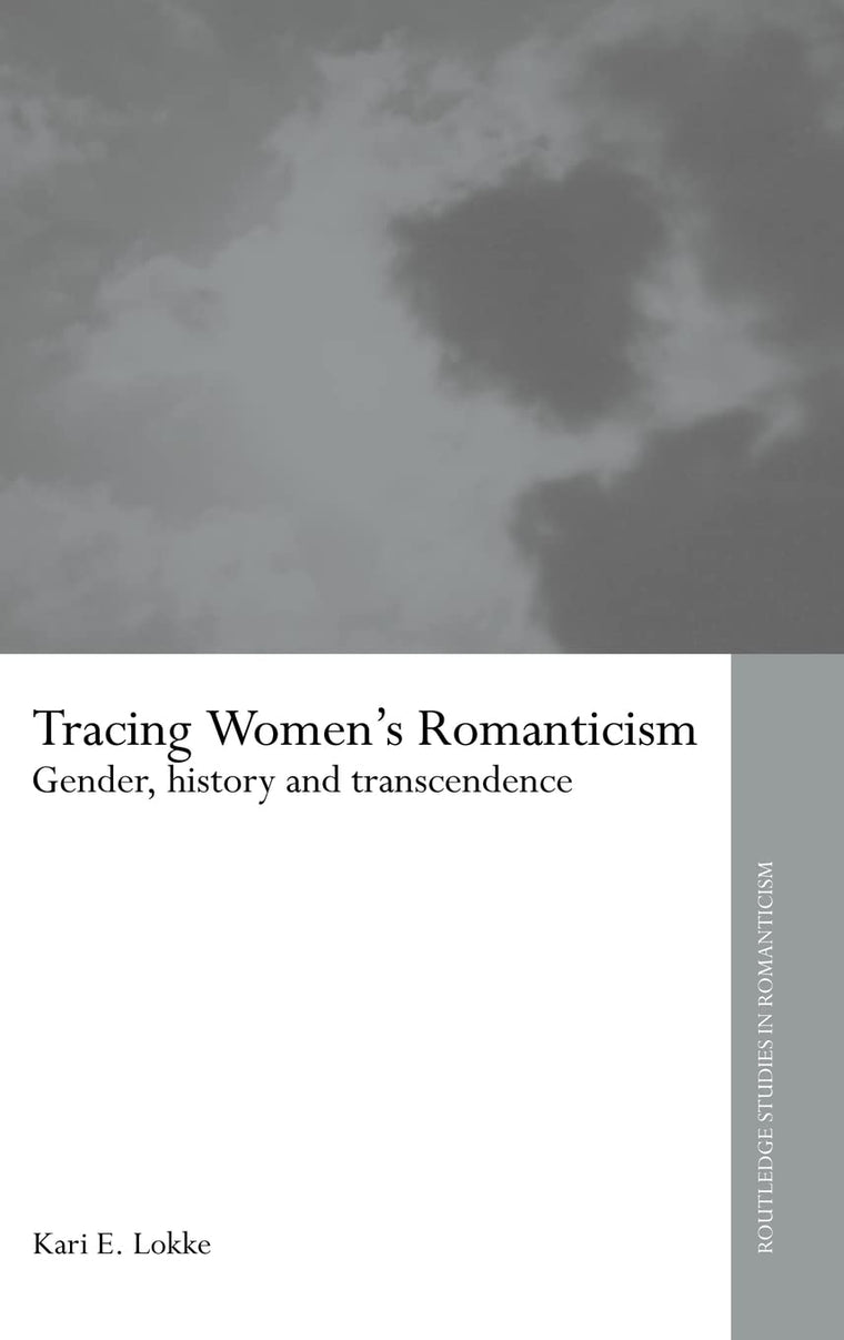 Tracing Women's Romanticism: Gender, History, and Transcendence (Routledge Studies in Romanticism)