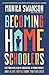 Becoming Homeschoolers: Give Your Kids a Great Education, a Strong Family, and a Life They'll Thank You for Later