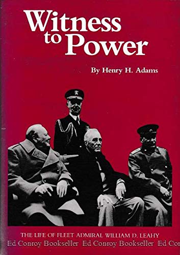 Witness to Power: The Life of Fleet Admiral William D. Leahy
