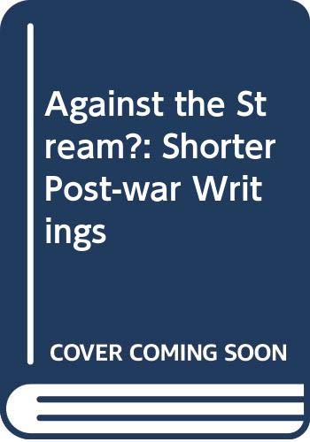 Against the Stream?: Shorter Post-War Writings