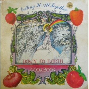 Getting It All Together: The Down To Earth Cookbook