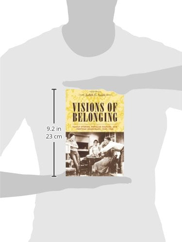 Visions of Belonging: Family Stories, Popular Culture, and Postwar Democracy, 1940-1960 (Popular Cultures, Everyday Lives)