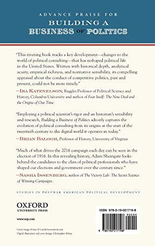 Building a Business of Politics: The Rise of Political Consulting and the Transformation of American Democracy (Studies in Postwar American Political Development)