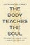 The Body Teaches the Soul: Ten Essential Habits to Form a Healthy and Holy Life
