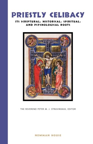 Priestly Celibacy: Its Scriptural, Historical, and Spiritual Roots
