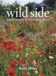 On the Wild Side: Experiments in New Naturalism by Wiley, Ke