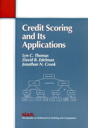 Credit Scoring and Its Applications (Monographs on Mathematical Modeling and Computation, Series Number 5)