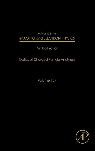 Advances in Imaging and Electron Physics: Optics of Charged Particle Analyzers (Volume 157) (Advances in Imaging and Electron Physics, Volume 157)