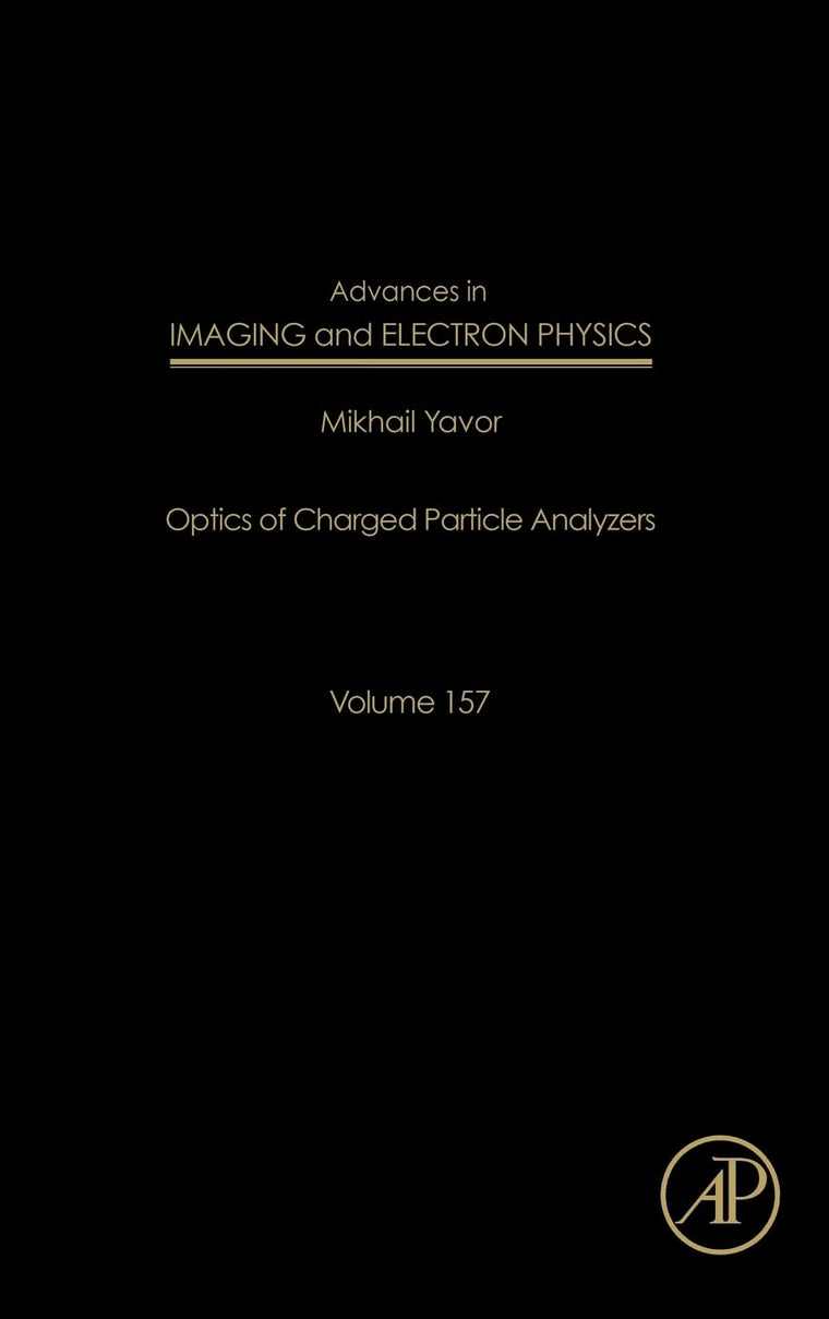 Advances in Imaging and Electron Physics: Optics of Charged Particle Analyzers (Volume 157) (Advances in Imaging and Electron Physics, Volume 157)