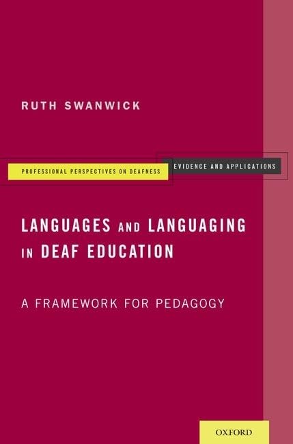 Languages and Languaging in Deaf Education: A Framework for Pedagogy (Professional Perspectives On Deafness: Evidence and Applications)