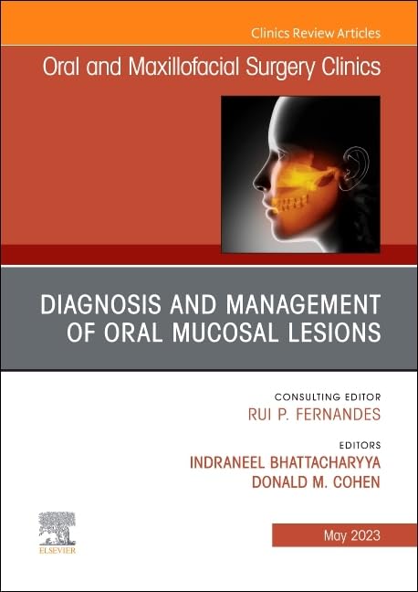 Diagnosis and Management of Oral Mucosal Lesions, An Issue of Oral and Maxillofacial Surgery Clinics of North America (Volume 35-2) (The Clinics: Dentistry, Volume 35-2)