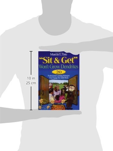 "Sit and Get" Won't Grow Dendrites: 20 Professional Learning Strategies That Engage the Adult Brain