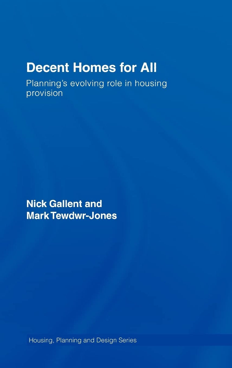 Decent Homes for All: Planning's Evolving Role in Housing Provision (Housing, Planning and Design Series)