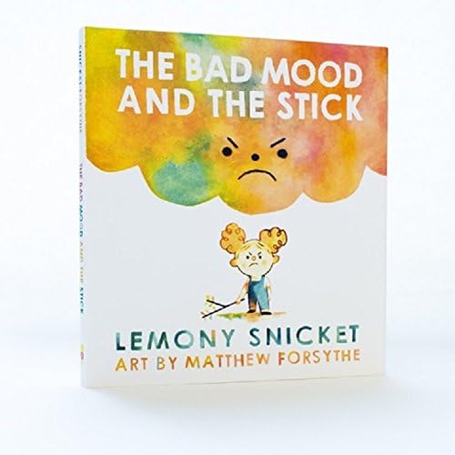 The Bad Mood and the Stick by Snicket, Lemony