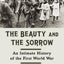 The Beauty and the Sorrow: An Intimate History of the First World War