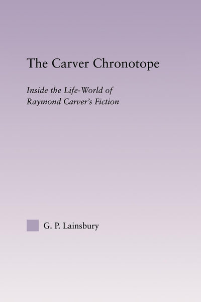 The Carver Chronotope (Studies in Major Literary Authors)