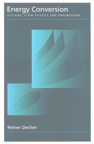 Energy Conversion: Systems, Flow Physics and Engineering (Oxford Engineering Science Series)