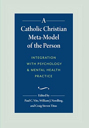 A Catholic Christian Meta-Model of the Person: Integration with Psychology and Mental Health Practice