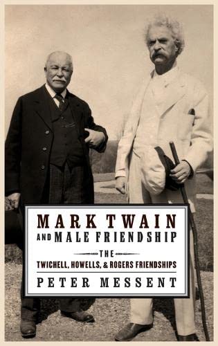 Mark Twain and Male Friendship: The Twichell, Howells, and Rogers Friendships