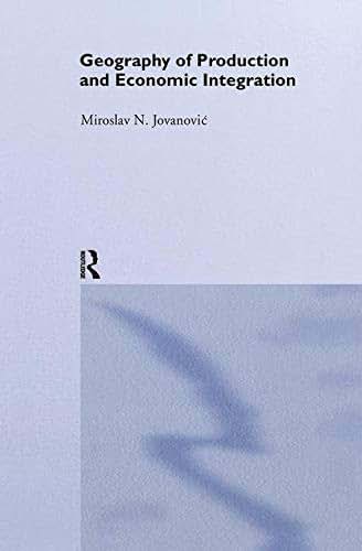Geography of Production and Economic Integration (Routledge Studies in the Modern World Economy)