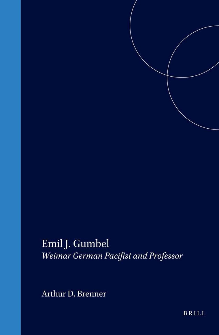 Emil J. Gumbel: Weimar German Pacifist and Professor (Studies in Central European Histories)