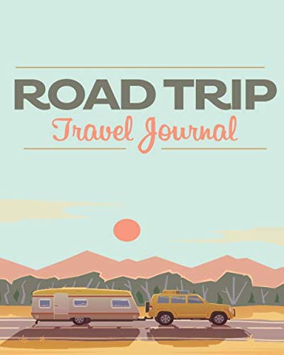 Road Trip Travel Journal: 8x10 Travel Journal with Prompts for Writing and Blank Pages for Sketches, Photos, Adventure Journal, Vacation Journal