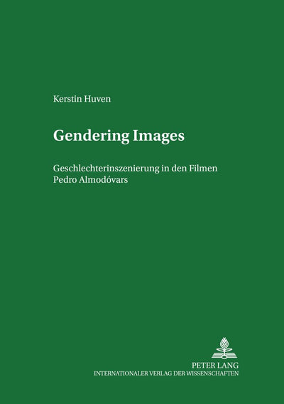 Gendering Images: Geschlechterinszenierung in den Filmen Pedro Almodóvars (Studien zum Theater, Film und Fernsehen) (German Edition)