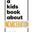 A Kids Book About Incarceration