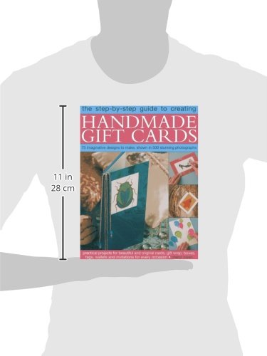 The Step-By-Step Guide to Creating Handmade Gift Cards: 75 imaginative designs to make, shown in 500 stunning photographs
