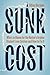 Sunk Cost: Who’s to Blame for the Nation’s Broken Student Loan System and How to Fix It
