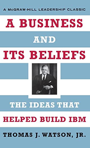 A Business and Its Beliefs : The Ideas That Helped Build IBM — back cover