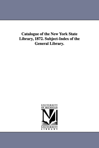 Catalogue of the New York State library, 1872. Subjectindex of the general library.