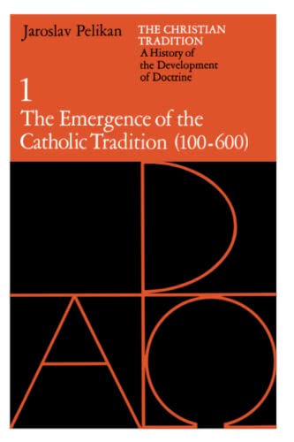 The Christian Tradition: A History of the Development of Doctrine, Volume 1: The Emergence of the Catholic Tradition (100-600) (Volume 1)
